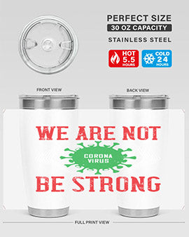 We are not be strong Style 12#- corona virus- Tumbler