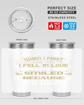 When I first saw you I fell in love and you smiled because you knew Style 12#- pig- Tumbler