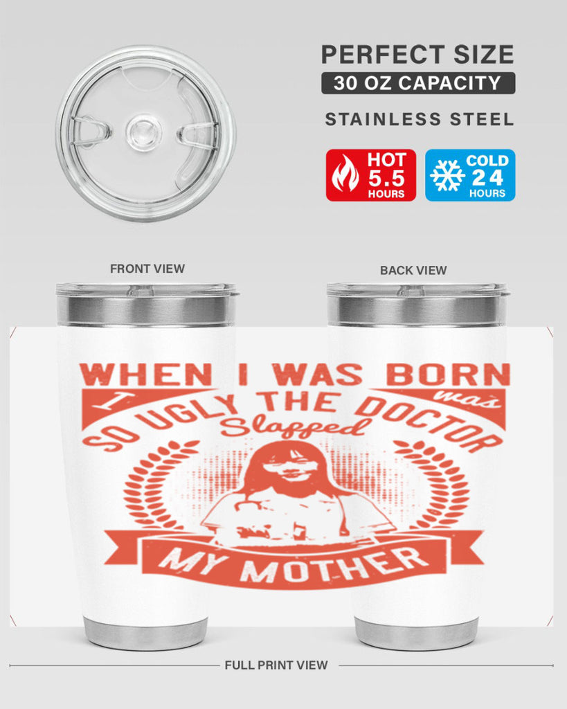 When I was born I was so ugly the doctor slapped my mother Style 11#- medical- tumbler