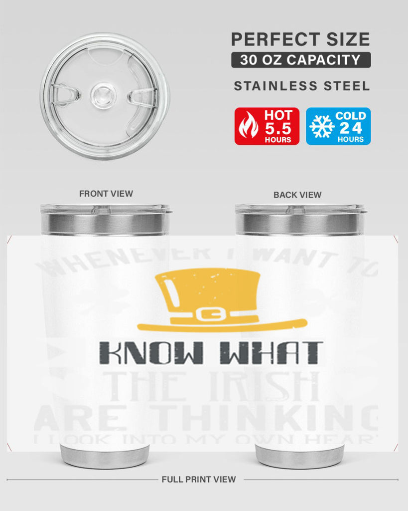 Whenever I want to know what the Irish are thinking I look into my own heart Style 5#- St Patricks Day- Tumbler