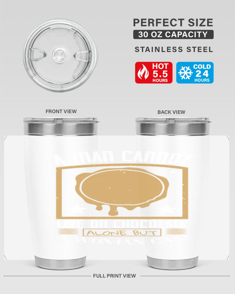 a man cannot live on chocolate alonebut a woman can 39#- chocolate- Tumbler