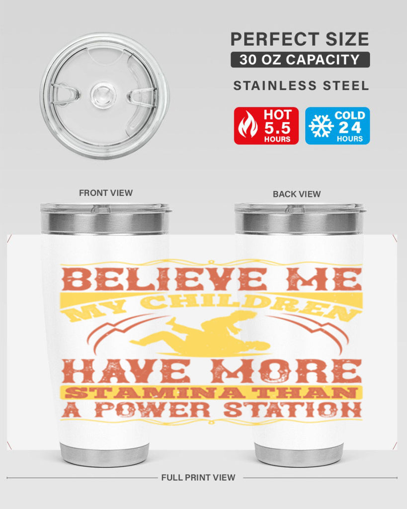 believe me my children have more stamina than a power station 3#- Parents Day- Tumbler