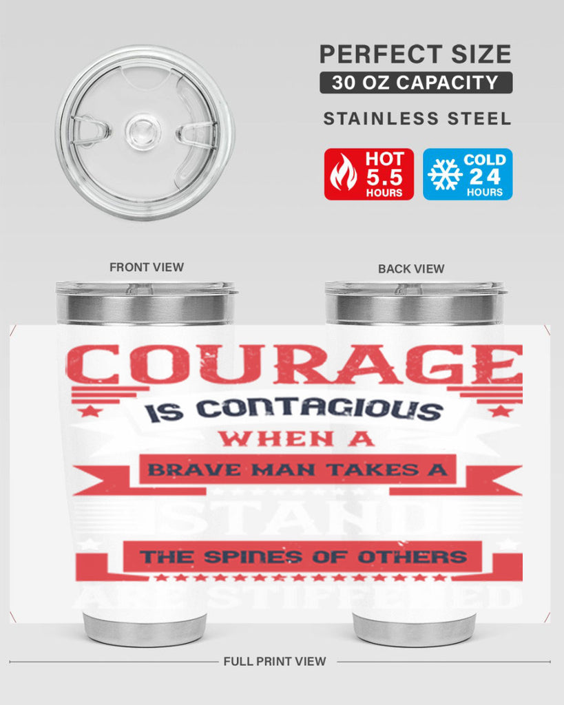 courage is contagious when a brave man takes a stand the spines of others are stiffened 66#- Veterns Day- Tumbler