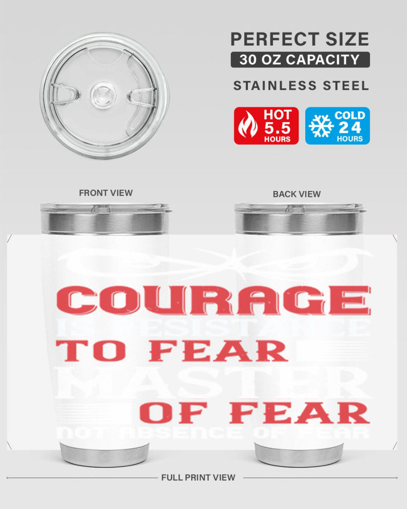courage is resistance to fear mastery of fear—not absence of fear 64#- Veterns Day- Tumbler