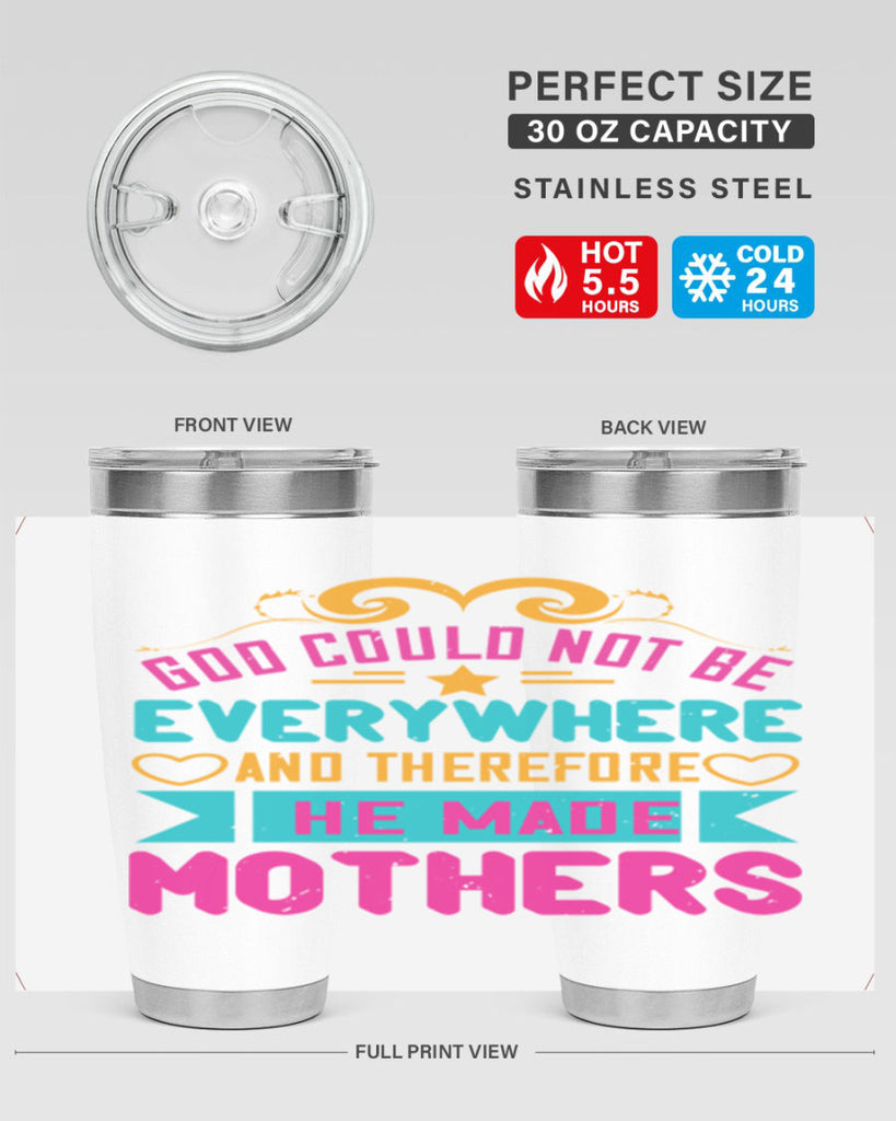 god could not be everywhere and therefore he made mothers 176#- mom- Tumbler