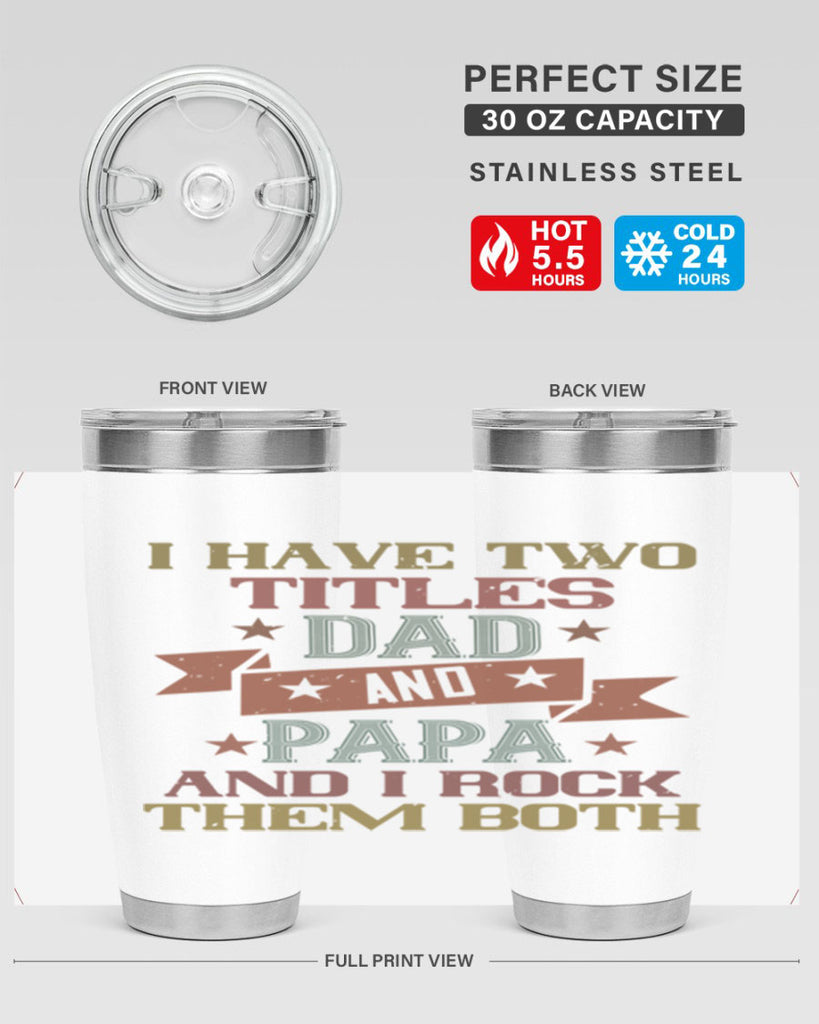 i have two titles dad and papa and i rock 40#- grandpa - papa- Tumbler