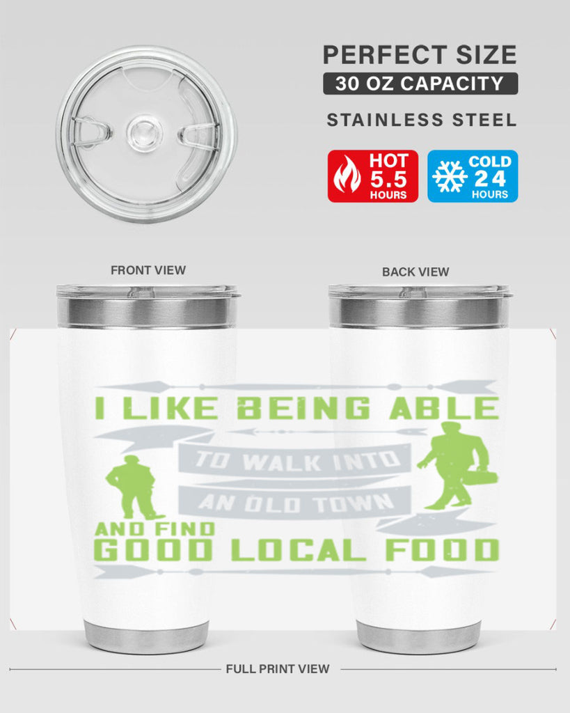 i like being able to walk into an old town and find good local food 71#- walking- Tumbler