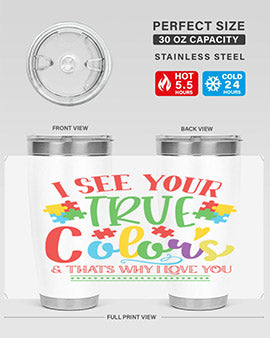 i see your true colors thats why i love you Style 24#- autism- Tumbler