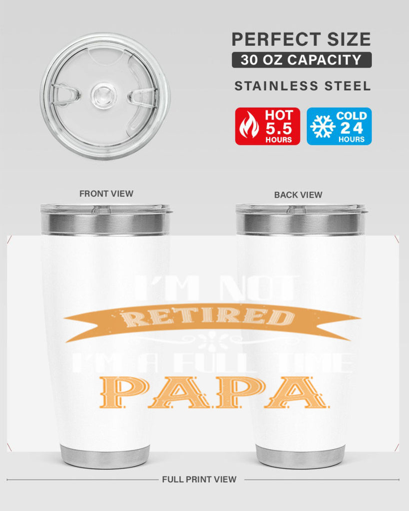 im not retired im a full time 36#- grandpa - papa- Tumbler
