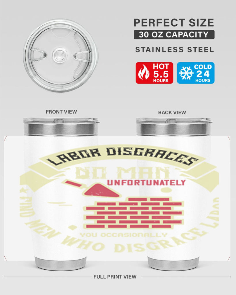 labor disgraces no man unfortunately you occasionally find men who disgrace labor 6#- labor day- Tumbler