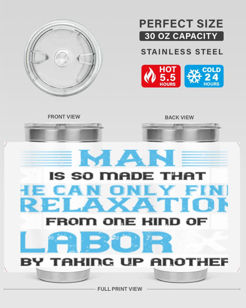 man is so made that he can only find relaxation from one kind of labor by taking up another 25#- labor day- Tumbler