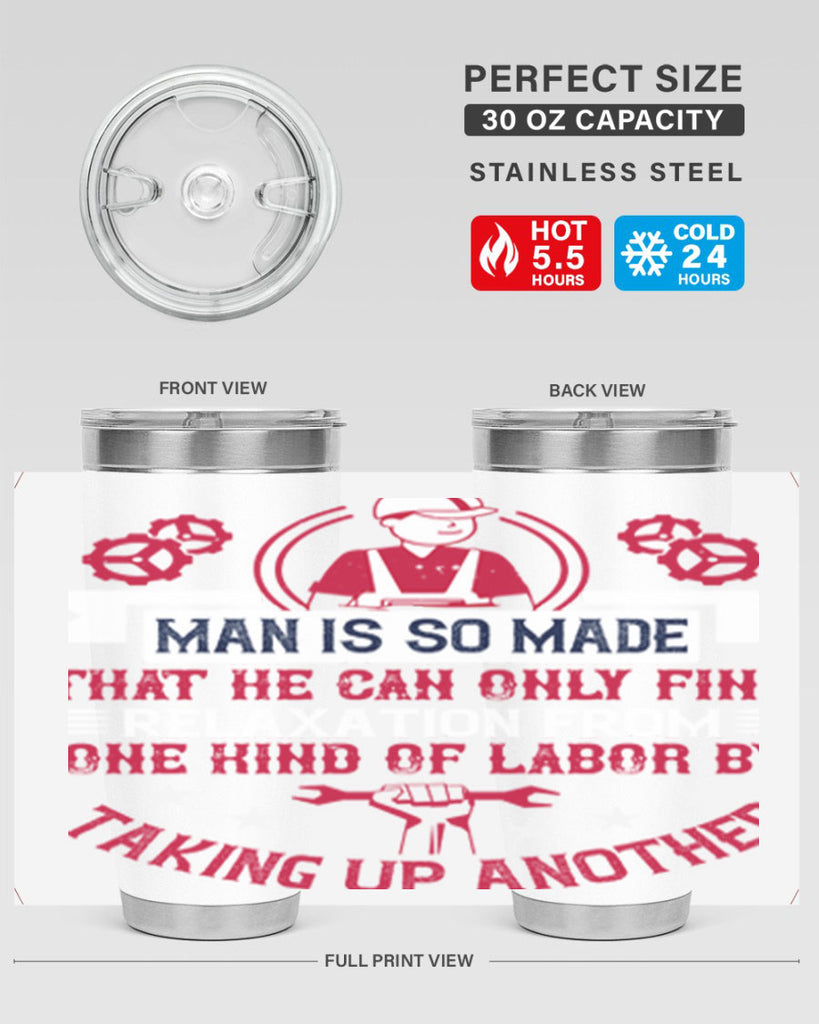 man is so made that he can only find relaxation from one kind of labor by taking up another 4#- labor day- Tumbler