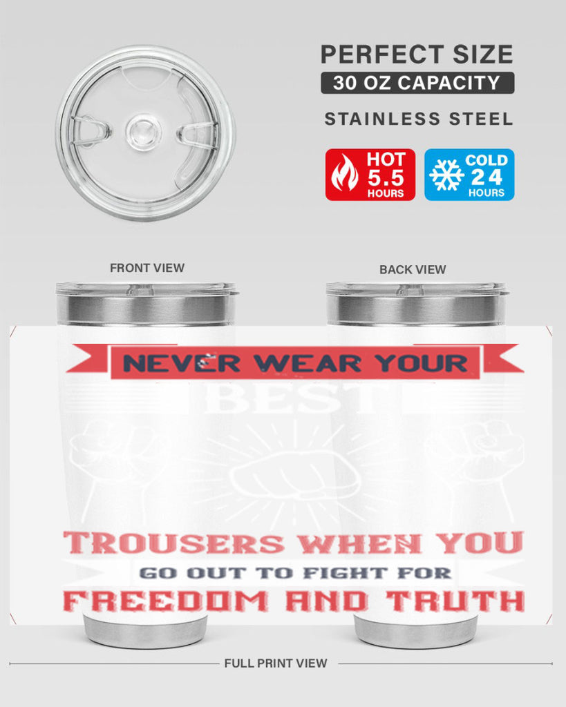 never wear your best trousers when you go out to fight for freedom and truth 40#- Veterns Day- Tumbler