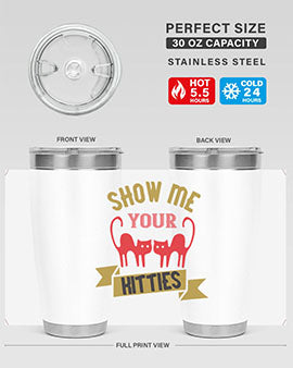 show me your kitties Style 115#- cat- Tumbler