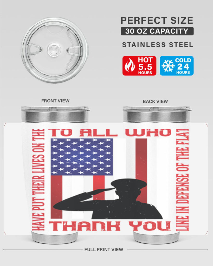 to all who have put their lives on the line in defense of the flat thank you 16#- Veterns Day- Tumbler