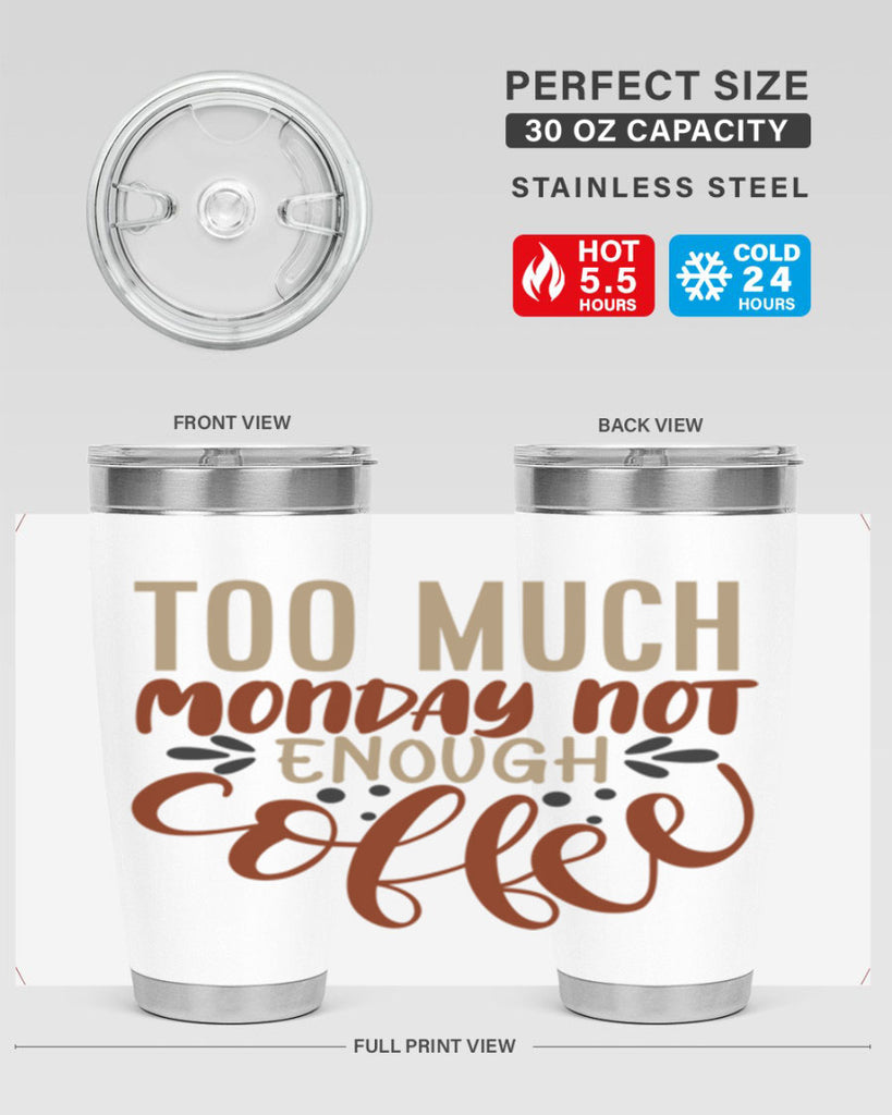 too much monday not enough coffee 198#- coffee- Tumbler