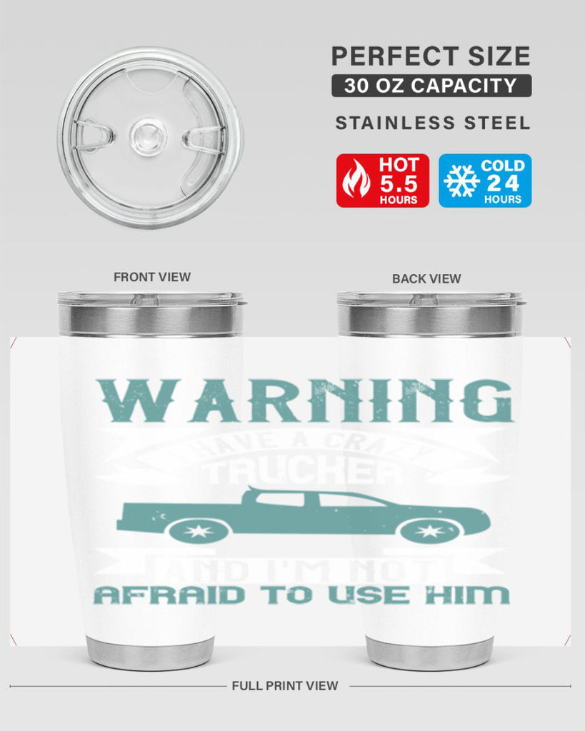 warning i have a crazy trucker and im not afraid to use him Style 9#- truck driver- tumbler