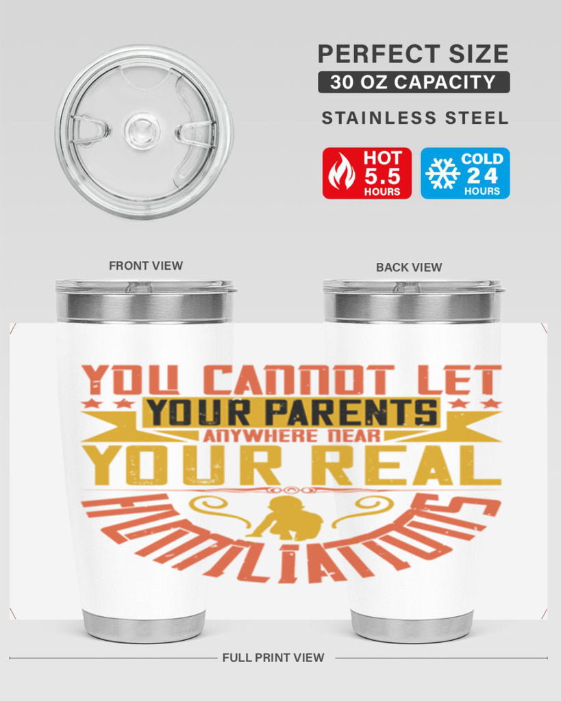 you cannot let your parents anywhere near your real humiliations 7#- Parents Day- Tumbler