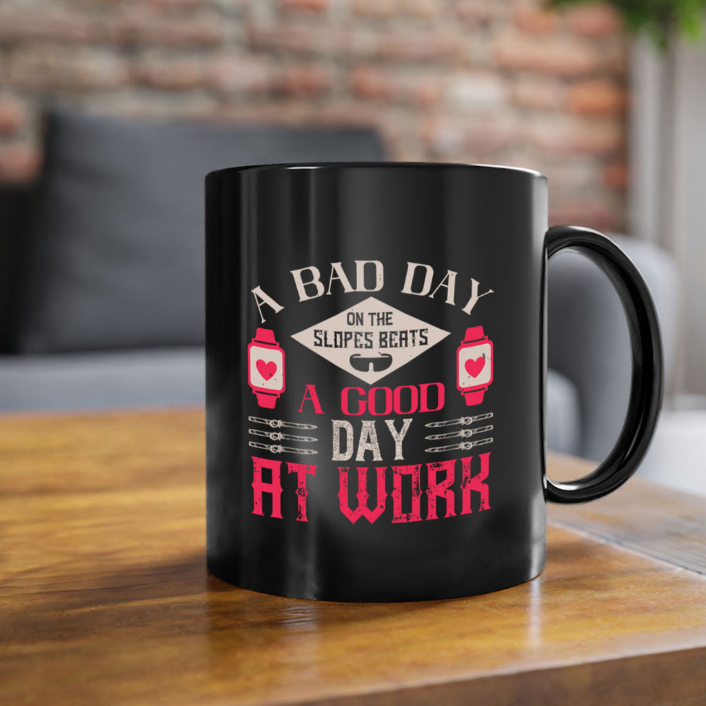 A bad day on the slopes beats a good day at work 1531#- ski-Mug / Coffee Cup