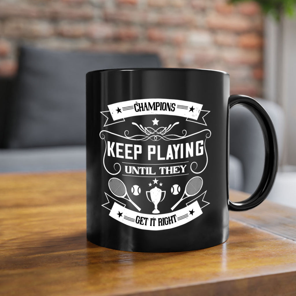 Champions keep playing until they get it right 1399#- tennis-Mug / Coffee Cup