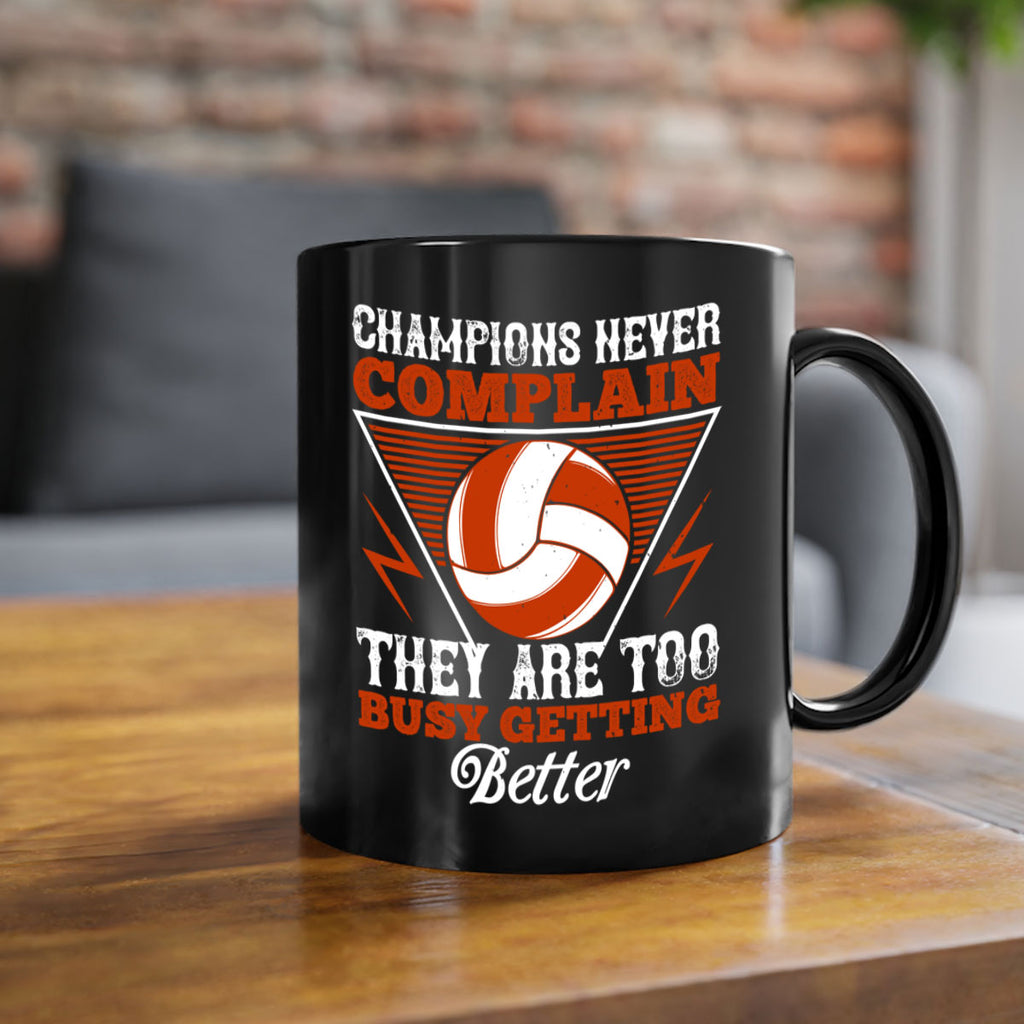 Champions never complain they are too busy getting better Style 1398#- volleyball-Mug / Coffee Cup
