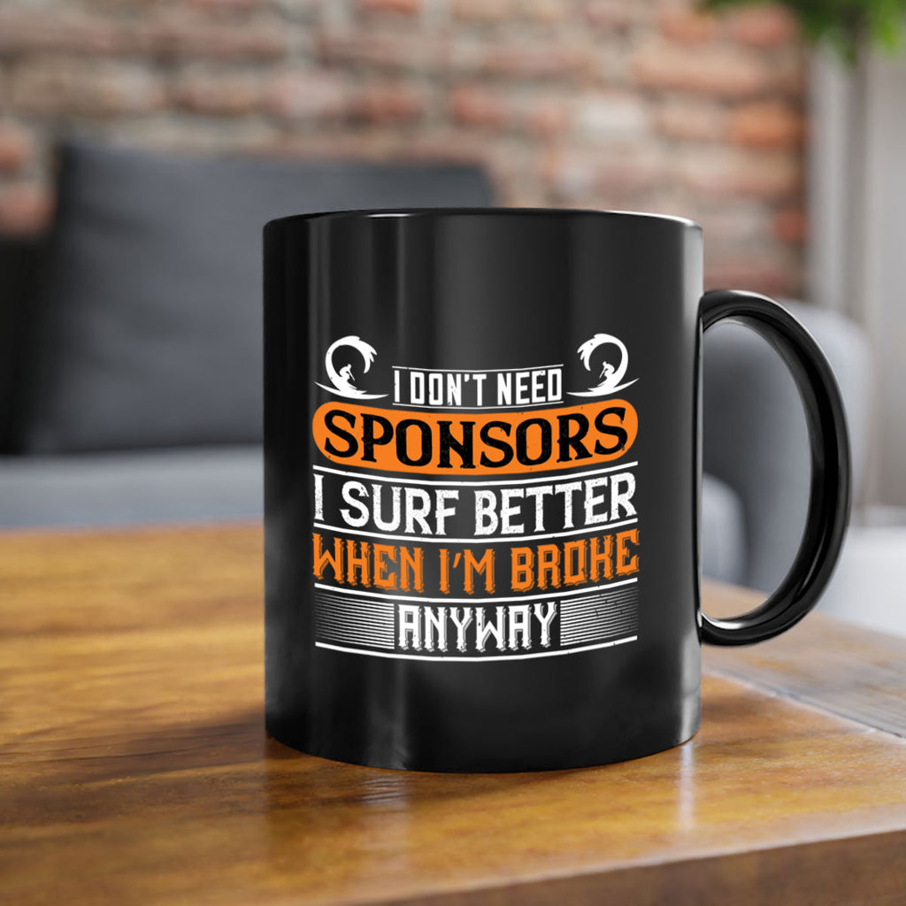 I don’t need sponsors I surf better when I’m broke anyway 1135#- surfing-Mug / Coffee Cup