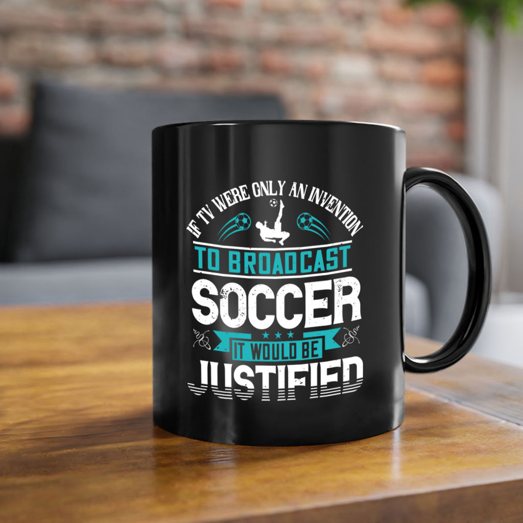 If TV were only an invention to broadcast soccer it would be justified 1050#- soccer-Mug / Coffee Cup