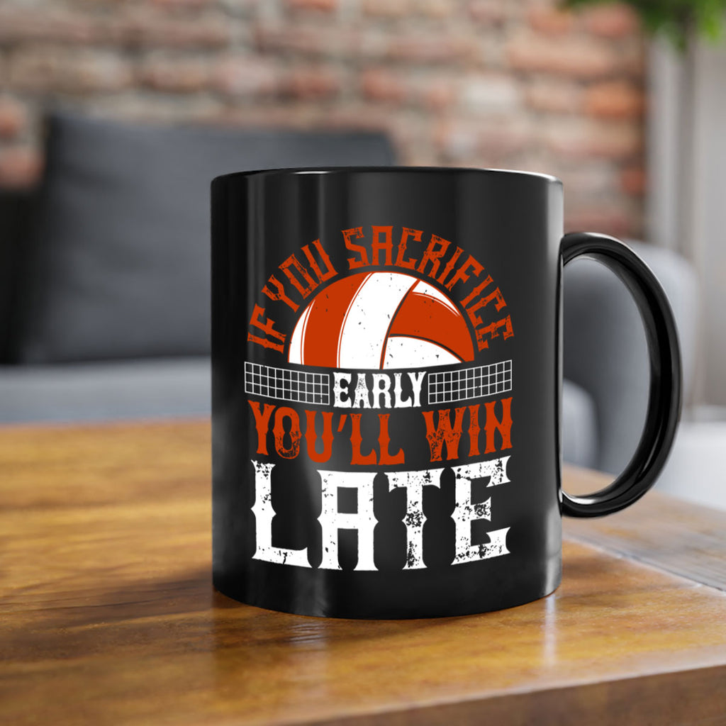 If you sacrifice early you’ll win late Style 1040#- volleyball-Mug / Coffee Cup