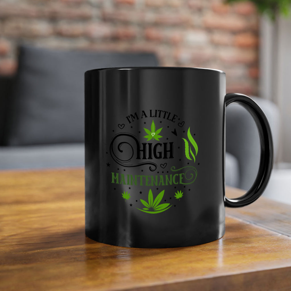 Im A Little High Maintenance 137#- marijuana-Mug / Coffee Cup