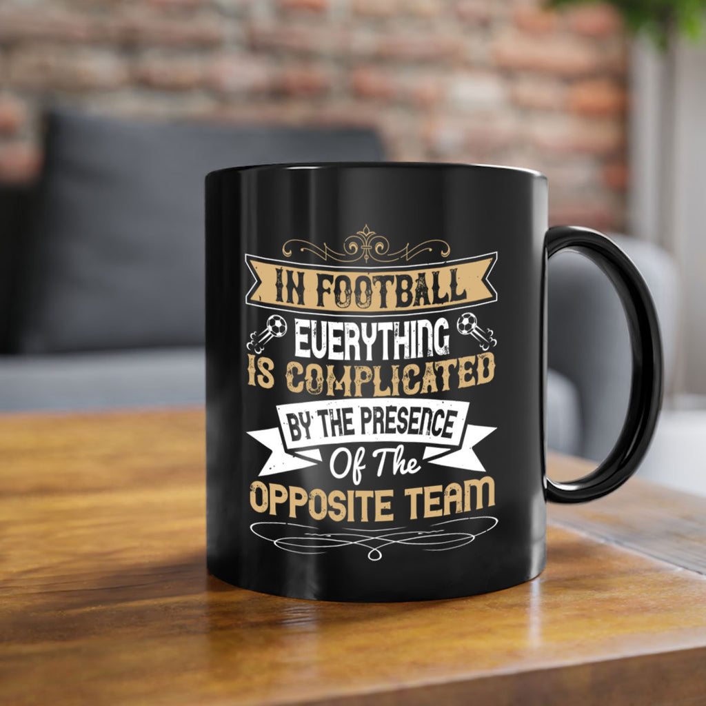 In football everything is complicated by the presence of the opposite team 1016#- soccer-Mug / Coffee Cup
