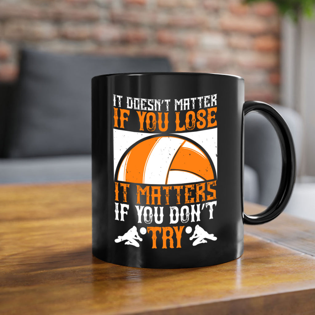 It doesn’t matter if you lose it matters if you don’t try Style 1009#- volleyball-Mug / Coffee Cup