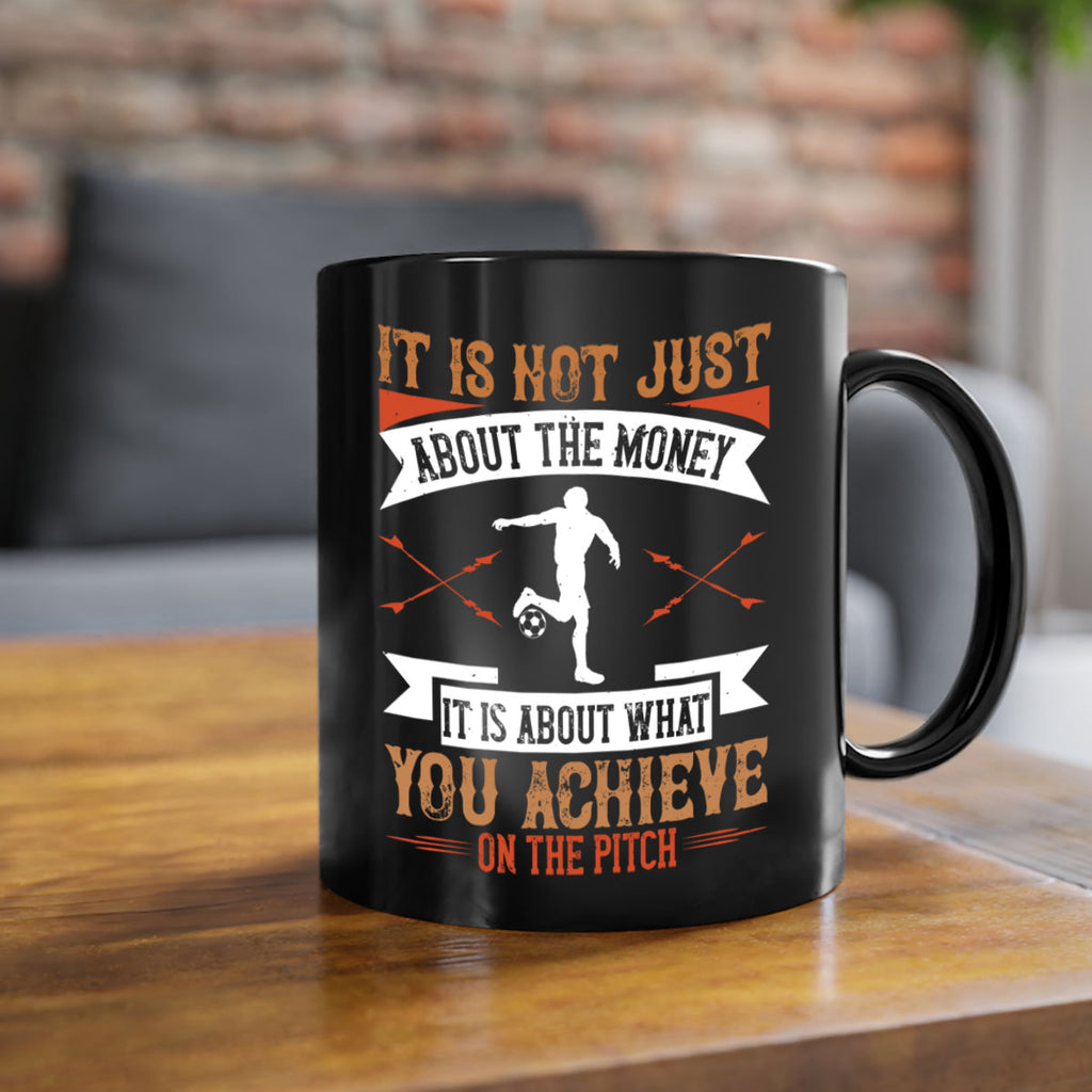 It is not just about the money it is about what you achieve on the pitch 1008#- soccer-Mug / Coffee Cup