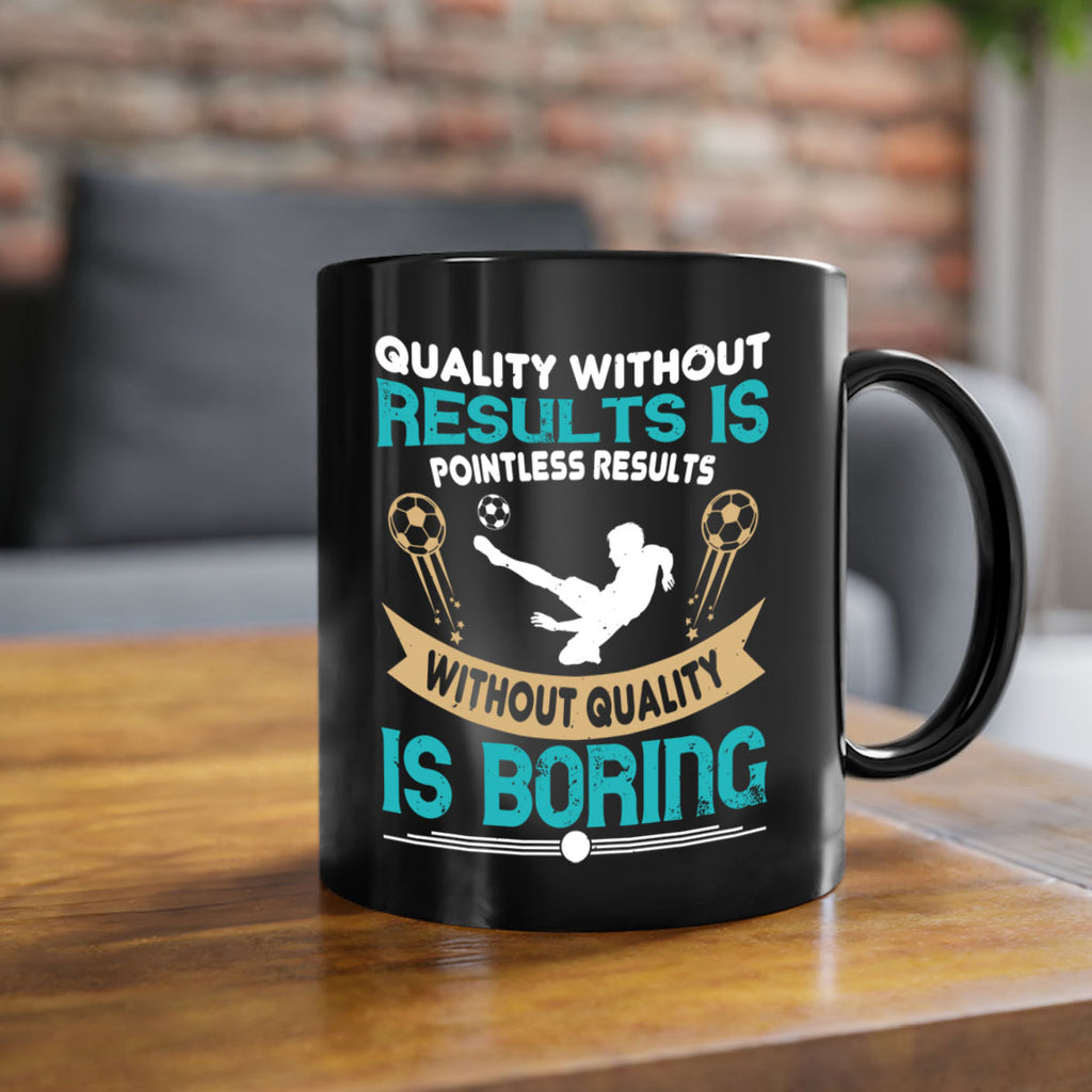 Quality without results is pointless Results without quality is boring 561#- soccer-Mug / Coffee Cup