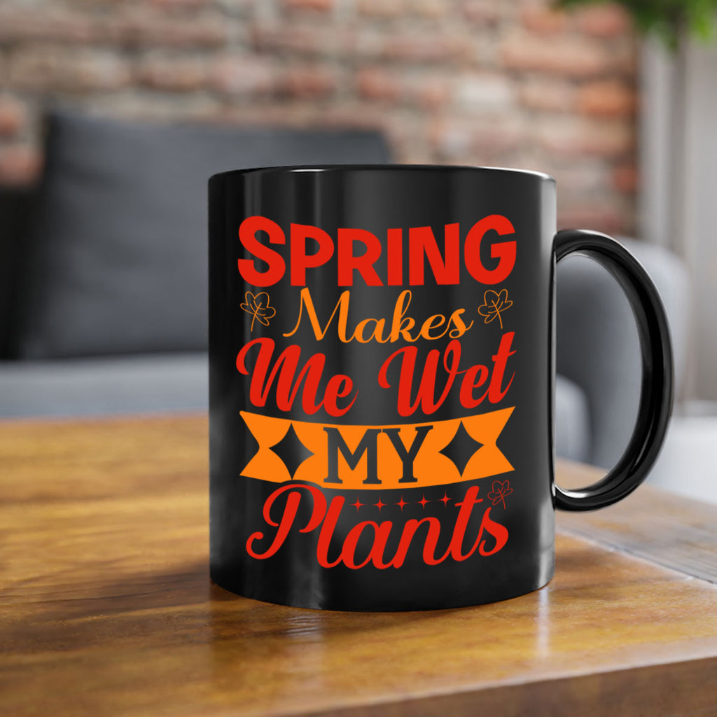 Spring makes me wet my plants 471#- spring-Mug / Coffee Cup