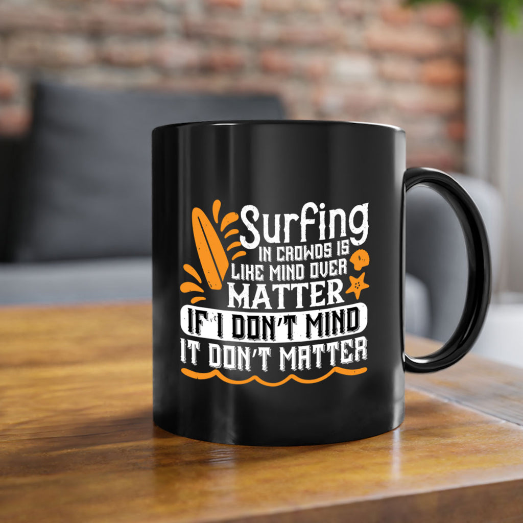 Surfing in crowds is like mind over matter If I don’t mind it don’t matter 419#- surfing-Mug / Coffee Cup