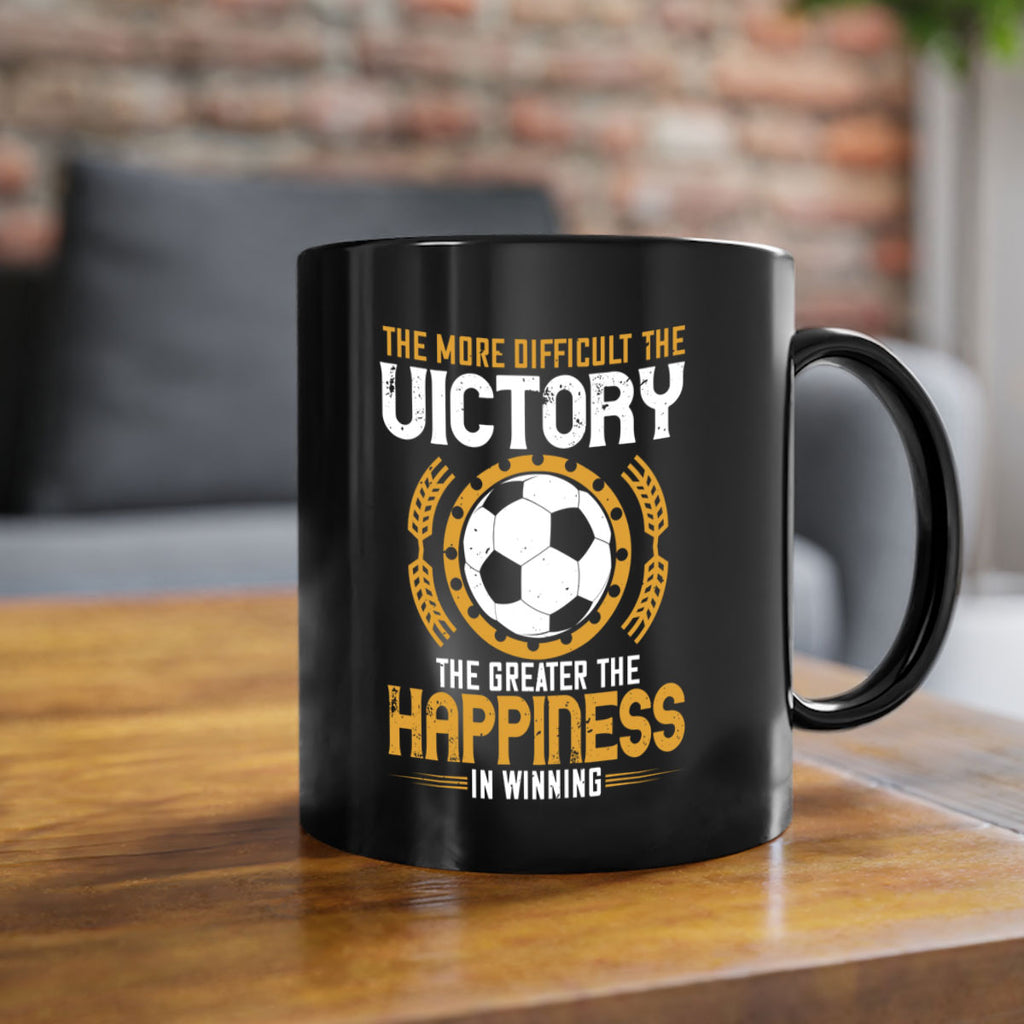 The more difficult the victory the greater the happiness in winning 197#- soccer-Mug / Coffee Cup