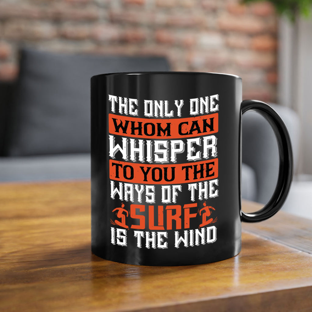 The only one whom can whisper to you the ways of the surf is the wind 2391#- surfing-Mug / Coffee Cup