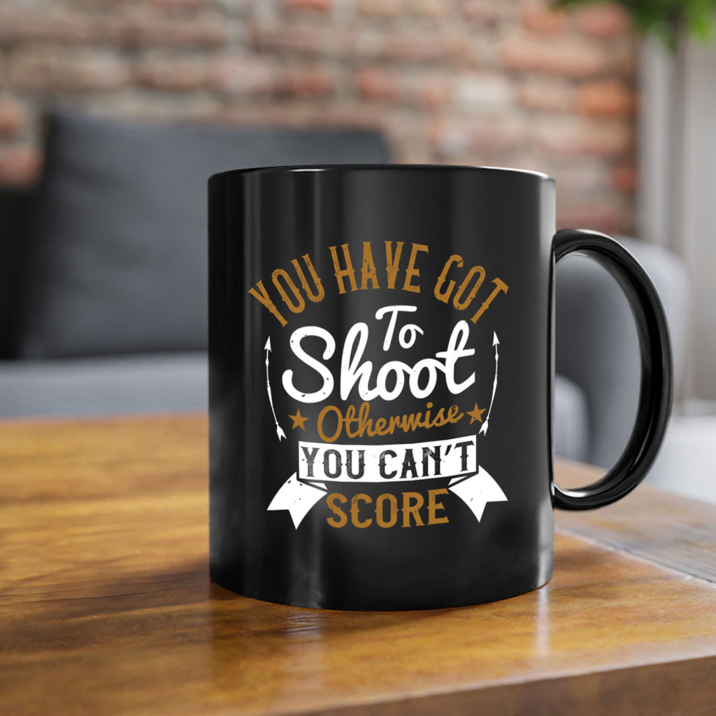 You have got to shoot otherwise you can’t score 14#- soccer-Mug / Coffee Cup