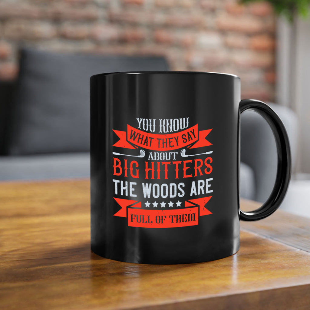 You know what they say about big hitters…the woods are full of them 1753#- golf-Mug / Coffee Cup