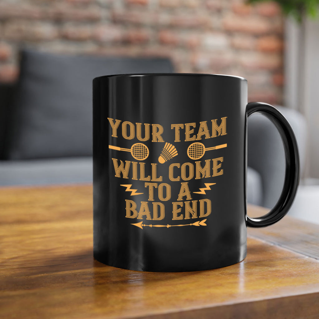 Your team will come to a bad end 1752#- badminton-Mug / Coffee Cup