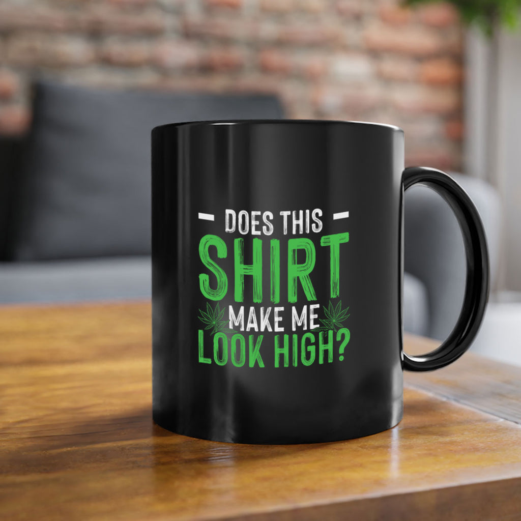 does this shirt make me look high 67#- marijuana-Mug / Coffee Cup