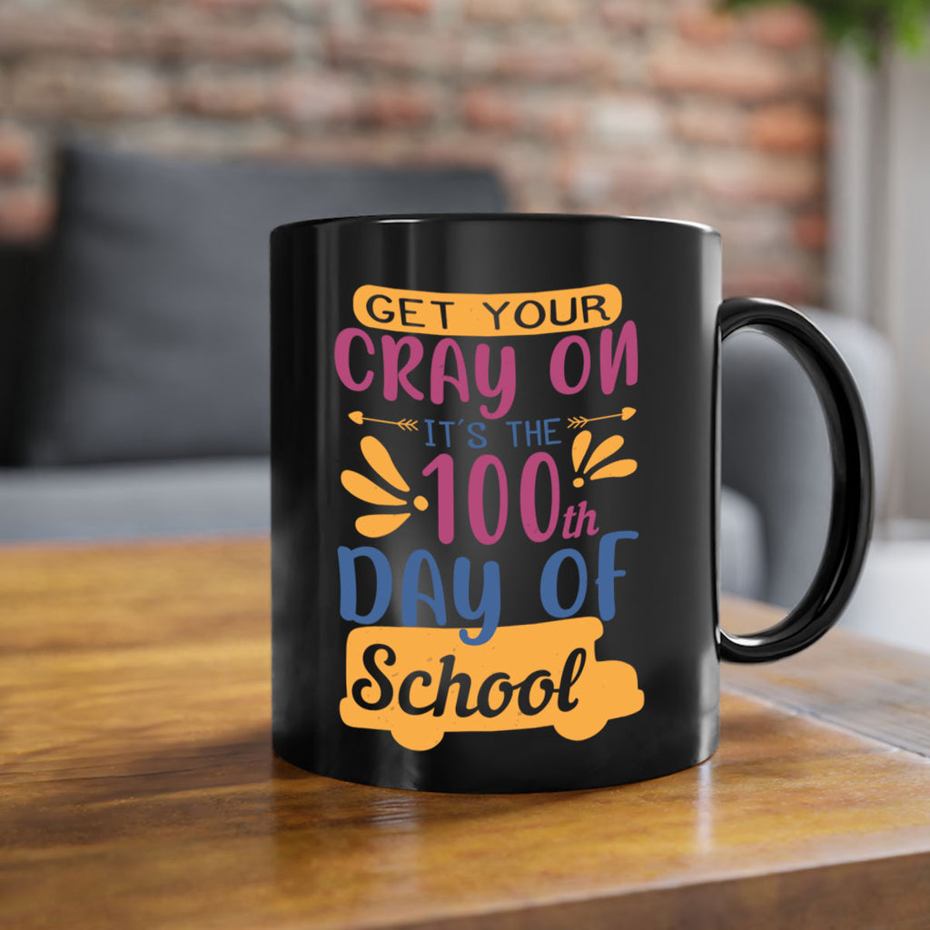 get your cray on it’s the th day of school 2#- 100 days-Mug / Coffee Cup