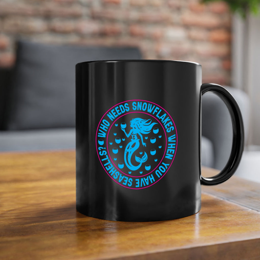 who needs snowflakes when you have seashells 667#- mermaid-Mug / Coffee Cup