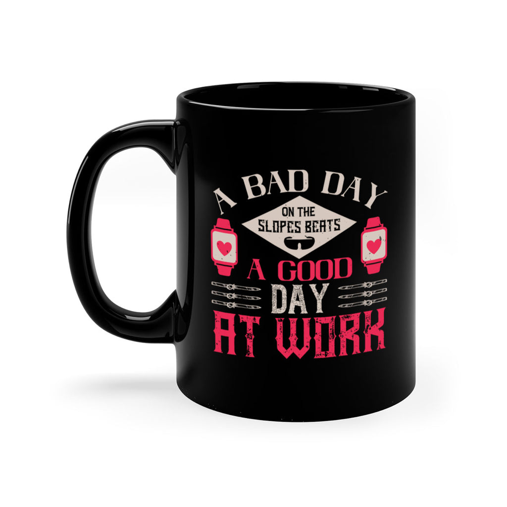 A bad day on the slopes beats a good day at work 1531#- ski-Mug / Coffee Cup