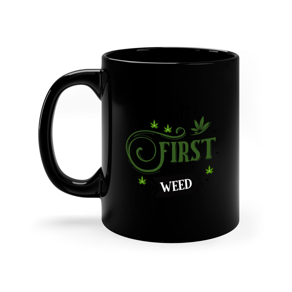 But First Weed 31#- marijuana-Mug / Coffee Cup