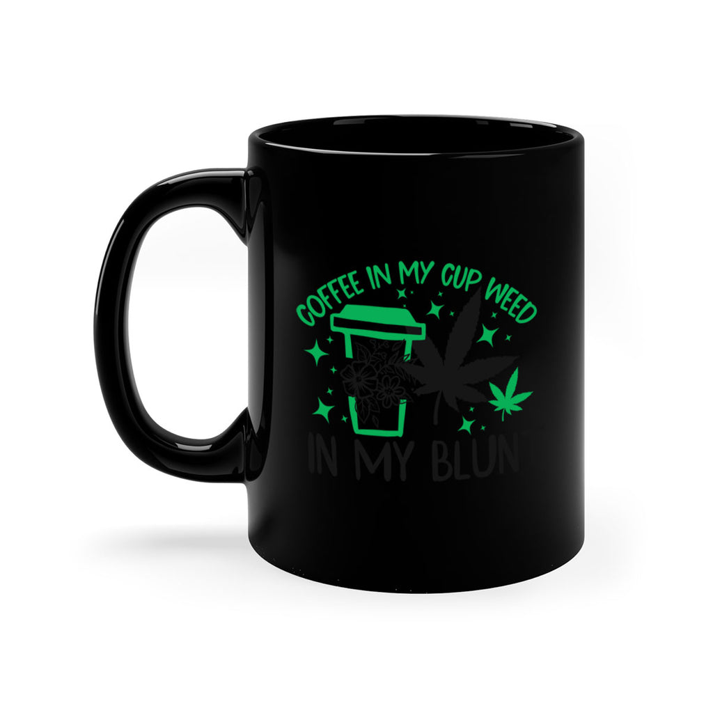 Coffee In my Cup Weed in my Blunt 62#- marijuana-Mug / Coffee Cup