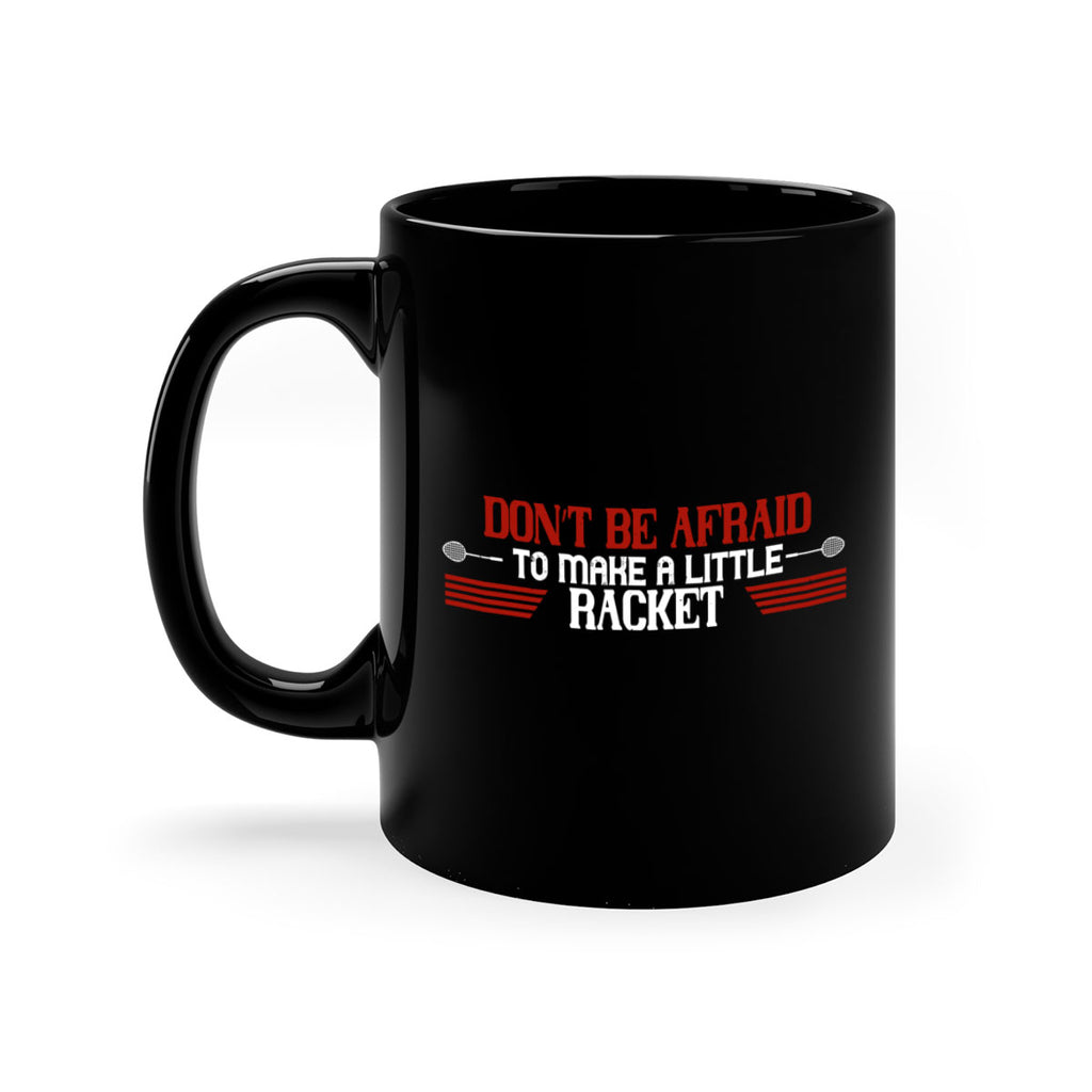 Don’t be afraid to make a little racket 2292#- badminton-Mug / Coffee Cup