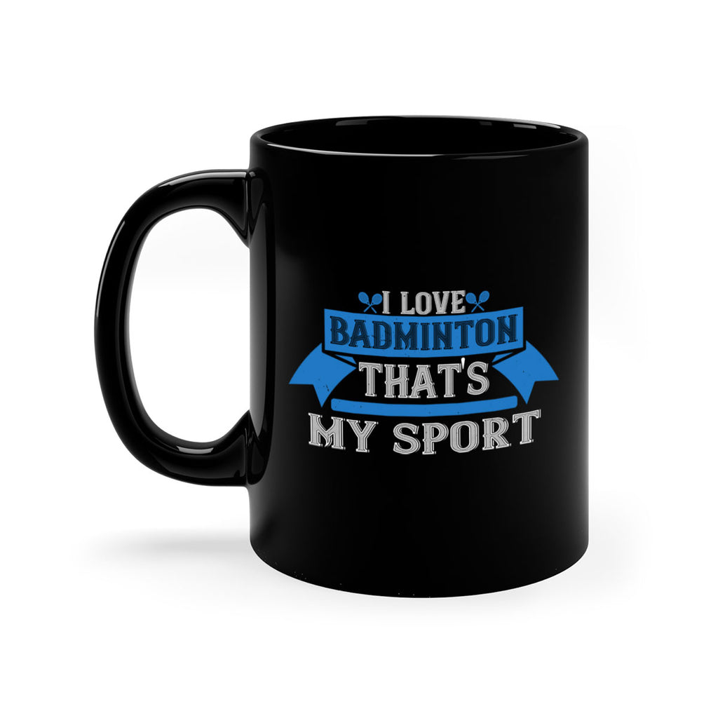 I love badminton Thats my sport 2205#- badminton-Mug / Coffee Cup