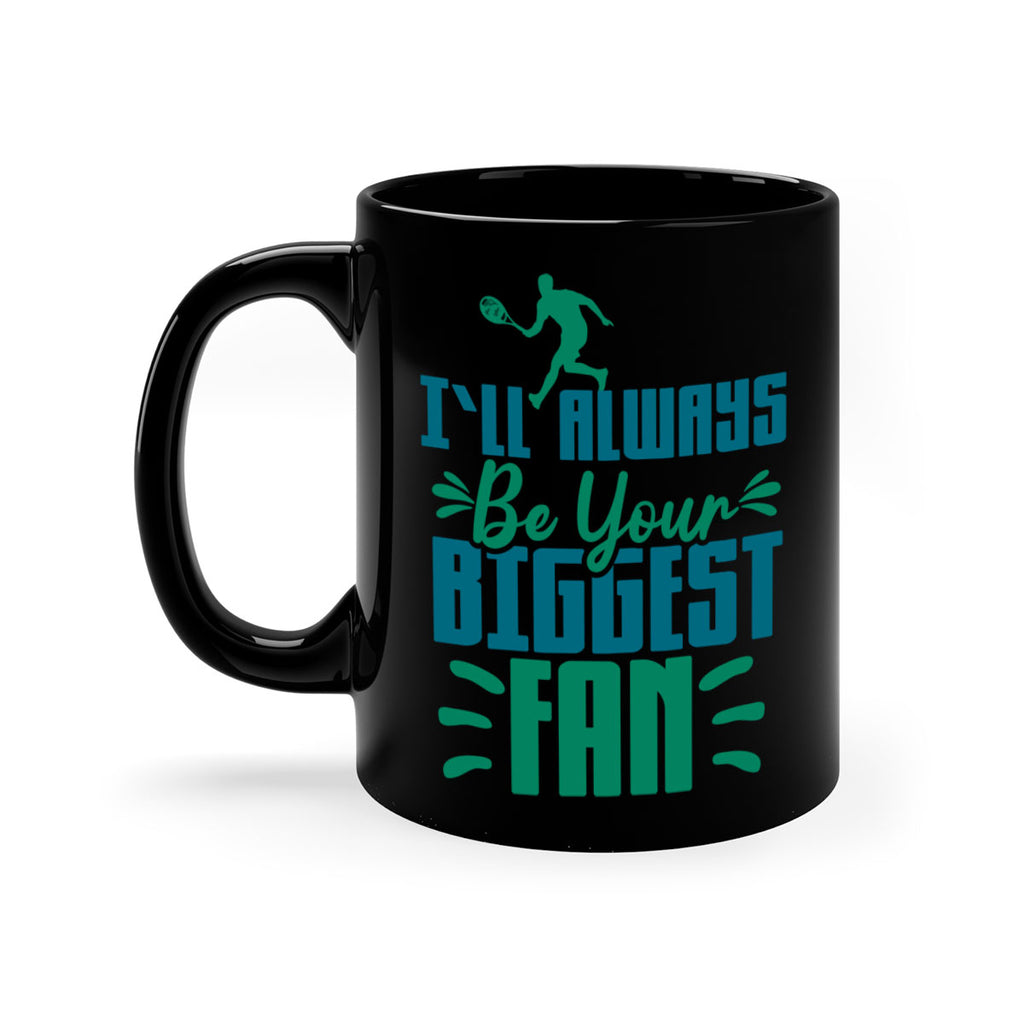 ILl Always Be Your Biggest Fan 1026#- tennis-Mug / Coffee Cup