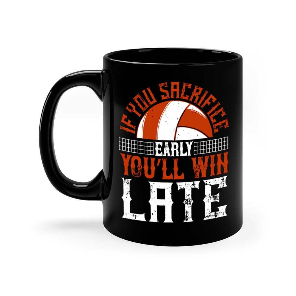 If you sacrifice early you’ll win late Style 1040#- volleyball-Mug / Coffee Cup